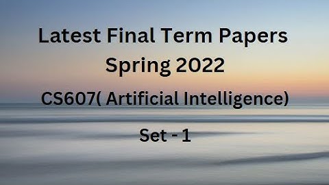CS607(Artificial Intelligence) Final Term Paper Spring 2022 - Set 1
