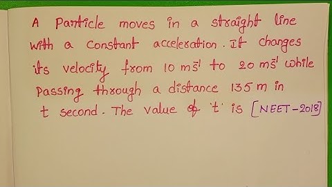 A particle moves in a straight line with a constant acceleration.It changes its velocity from 10m/s
