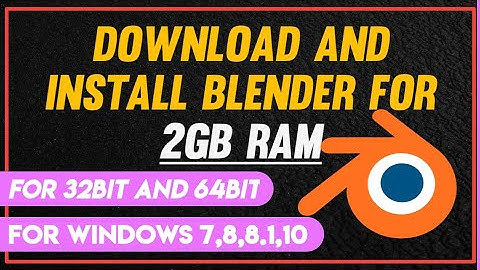 How to Install Blender In 2gb ram For 32bit and 64bit in Windows 7,8,8.1,10