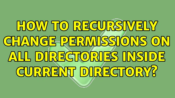 How to recursively change permissions on all directories inside current directory? (2 Solutions!!)