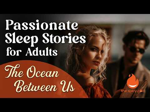 Passionate Love Story | 🔥 The Ocean Between Us ❤️‍🔥 | Romantic Bedtime Story | Spicy Romance thumbnail