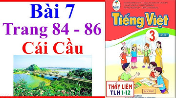 Tiếng Việt Lớp 3 Bài 7 | Cái Cầu | Trang 84 - 86 | Cánh Diều