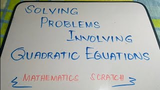 SOLVING PROBLEMS INVOLVING QUADRATIC EQUATION