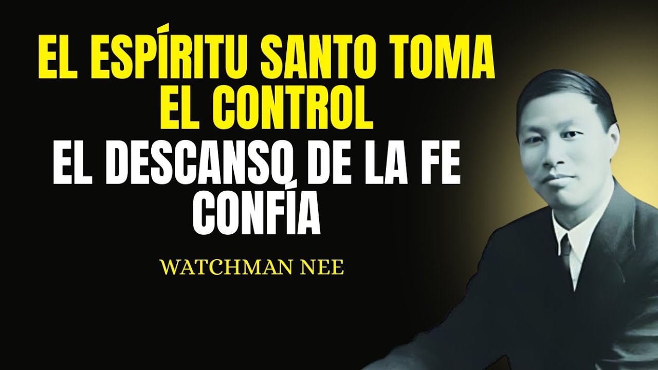 El descanso de la fe: cuando el Espíritu Santo toma el control — Watchman Nee