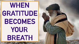 Sadhguru - DO this gracefully and you will be overwhelmed with gratitude !