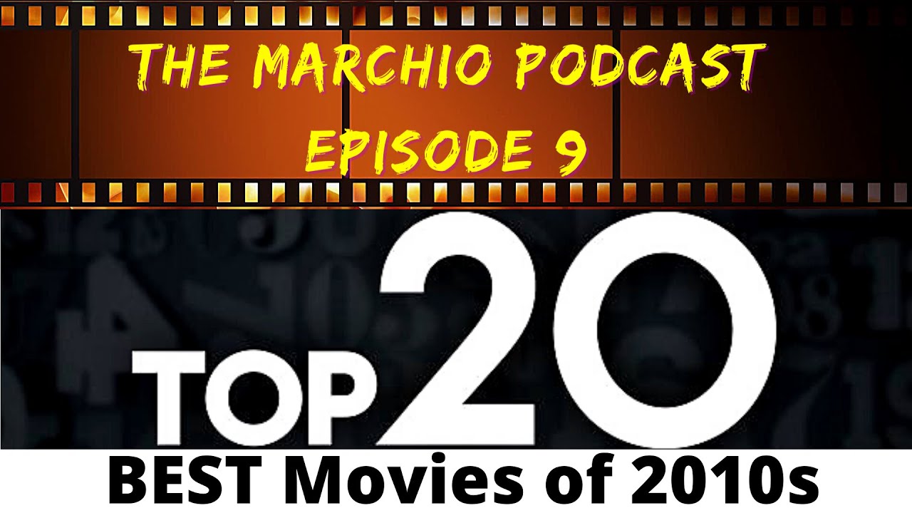 Top 20 BEST Movies of 2010s- The Marchio Podcast Ep. 9