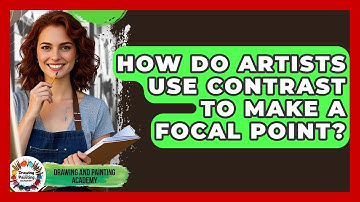 How Do Artists Use Contrast To Make A Focal Point? - Drawing and Painting Academy