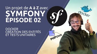 Un projet de A à Z avec SYMFONY 5 - Épisode 02 : Docker, création des entités et tests unitaires