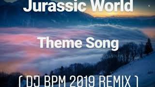 Jurassic World - Theme Song ( DJ Bpm 2019 Remix )