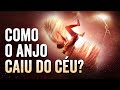 COMO O ANJO LÚCIFER FOI EXPULSO DO CÉU E SE TORNOU SATANÁS