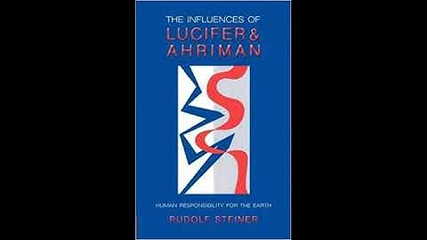 The Influences of Lucifer and Ahriman By Dr.Rudolf Steiner