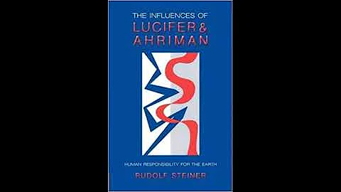 The Influences of Lucifer and Ahriman By Dr.Rudolf...