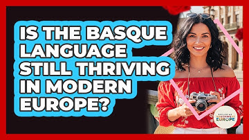 Is The Basque Language Still Thriving In Modern Europe? - Exploring Southwest Europe