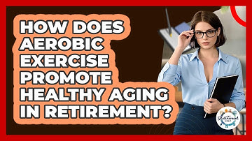 How Does Aerobic Exercise Promote Healthy Aging In Retirement? - Get Retirement Help
