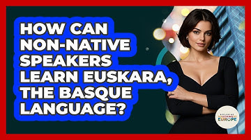 How Can Non-native Speakers Learn Euskara, The Basque Language? - Exploring Southwest Europe