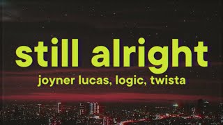 Joyner Lucas - Still Alright [Lyrics] ft. Logic & Twista