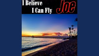 I Believe I Can Fly - Joe