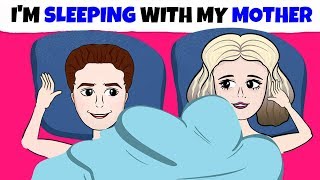 I&#39;m Sleeping With My Own Mom And Here&#39;s Why...