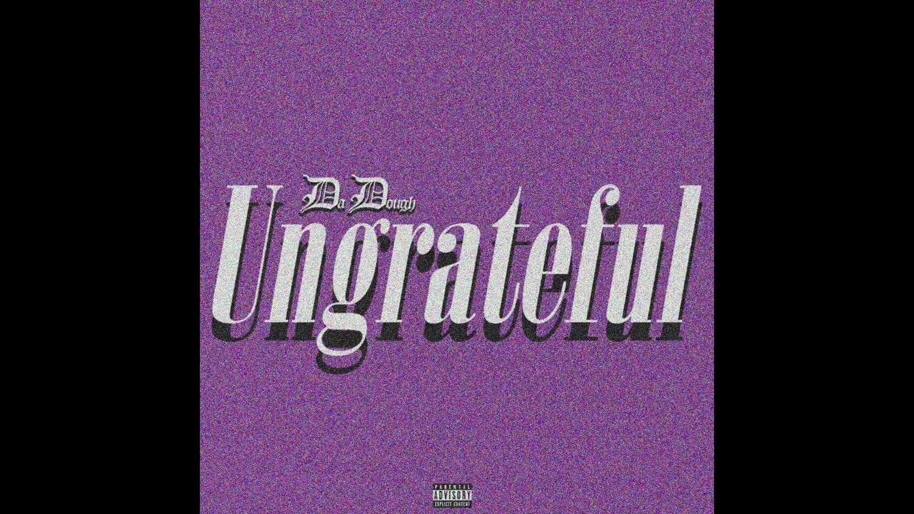 DA DOUGH -UNGRATEFUL 