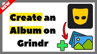 How to Create an Album on Grindr (2026 Easy Tutorial)