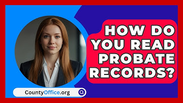 How Do You Read Probate Records? - CountyOffice.org