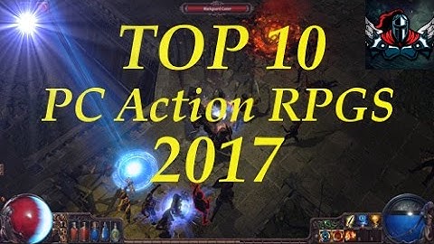 Top 10 PC Action RPG Games 2017