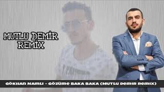 Gökhan Namlı - Gözüme Baka Baka (Mutlu Demir Remix) Resimi