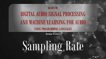 03b Sampling Rate - DSP Theory:  Basics of Digital Audio Signal Processing and ML for Audio