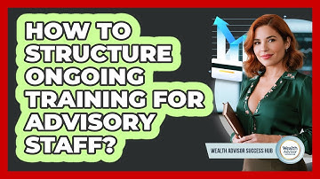 How To Structure Ongoing Training For Advisory Staff?