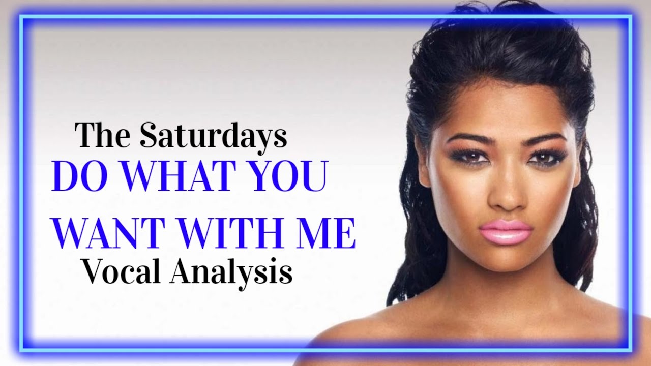 The Saturdays ~ Do What You Want With Me (Vocal Analysis)