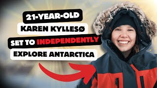 21-Year-Old Karen Kyllesø Set to Independently Explore Antarctica