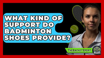 What Kind Of Support Do Badminton Shoes Provide? - The Racket Xpert