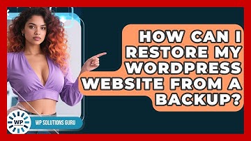 How Can I Restore My WordPress Website From A Backup? - WP Solutions Guru