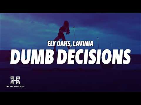 Ely Oaks, LAVINIA - Dumb Decisions (Lyrics)