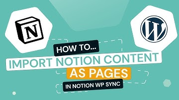 Notion to WordPress - Notion WP Sync: How To import Notion content as pages in WordPress