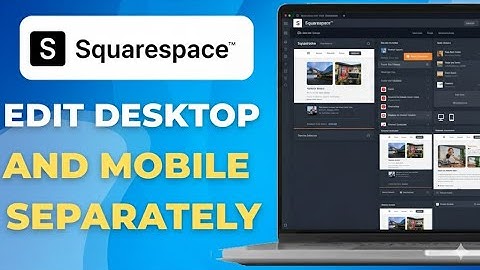 How to Edit Desktop and Mobile Separately in Squarespace