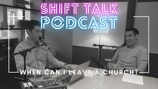 Shift Talk: When can I leave a church?