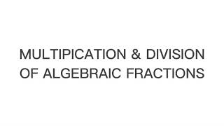 Multiplication And Division Of Algebraic Fractions