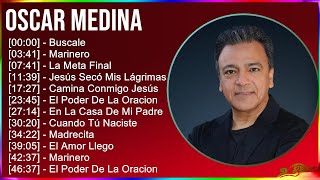 Oscar Medina 2024 MIX Las Mejores Canciones - Buscale, Marinero, La Meta Final, Jesús Secó Mis L...