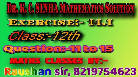 Class- 12th ll Exercise - 14.1 ll Dr. K. C. SINHA Mathematics Solution ll Question - 11 to 15 ll