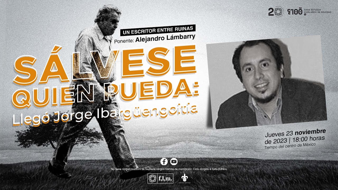 Sálvese quien pueda: Llegó Jorge Ibargüengoitia. Sesión 3: Un escritor entre ruinas, por A. Lámbarry