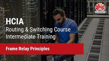 2.2 Frame Relay Principles | HCIA-Routing & Switching Course Intermediate Training