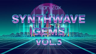 Allan Zax - Synthwave Gems Mix Vol. 3 (Instrumental Synthwave, Melodic Retrowave)