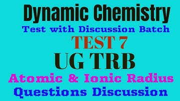 Ug trb| online Test 7| Question Discussion| Atomic Radius|Ionic Radius| Dynamic chemistry|