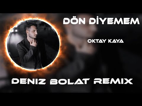 Dön Diyemem Sana Dön Diyemem ( Deniz Bolat Remix ) Oktay Kaya