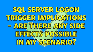 SQL Server Logon Trigger Implications - are there any side effects possible in my scenario?