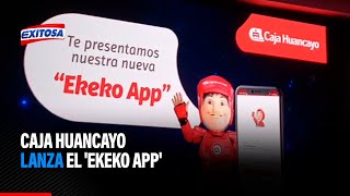 🔴🔵Caja Huancayo lanza el &#39;Ekeko App&#39; y seguro de protección familiar