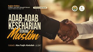 Adab Adab Keseharian Seorang Muslim - Ustadz Abu Faqih Abdullah حفظه الله