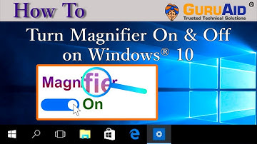 How to Turn Magnifier On & Off on Windows® 10 - GuruAid