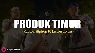 Download Lagu Produk Timur - Kapten Hiphop Feat. Jacson Zeran (Lirik) MP3